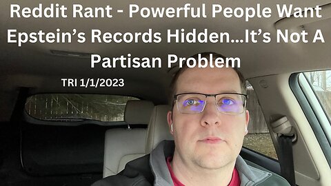 Reddit Rant - Powerful People Want Epstein’s Records Hidden…It’s Not A Partisan Problem