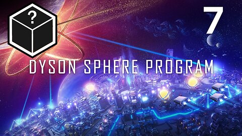 Let's Play Dyson Sphere Program - Full Factory Time #7