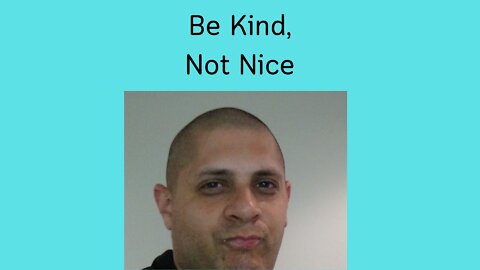 Be Kind, Not Nice