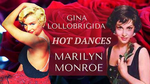 MARILYN MONROE & GINA LOLLOBRIGIDA. H@T dances and BONUS pics