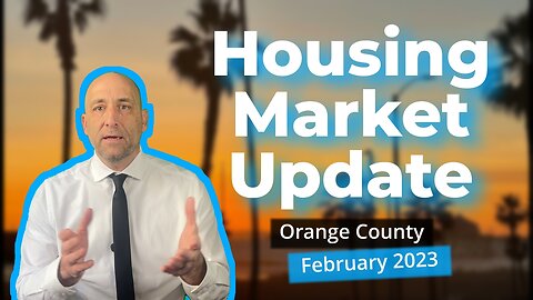 Orange County Housing Update-Feb 2023 | orange county real estate