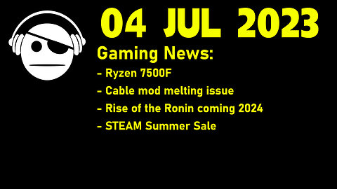 Gaming News | Ryzen 7500F | Cable Mod | Rise of the Ronin | STEAM Summer Sale | 04 JUL 2023