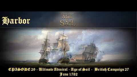 EPISODE 29 - Ultimate Admiral - Age of Sail - British Campaign 27 – June 1782