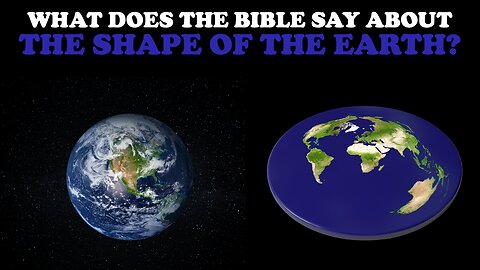 WHAT DOES THE BIBLE SAY ABOUT THE SHAPE OF THE EARTH?