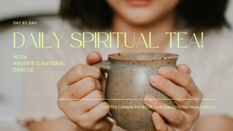 DAILY SPIRITUAL TEA 4/4/2022 #valeriesnaturaloracle #spiritualtea #oraclemessage #tarotmessage
