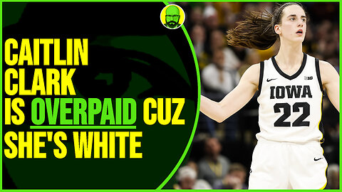 CAITLIN CLARK IS OVERPAID CUZ SHE'S WHITE