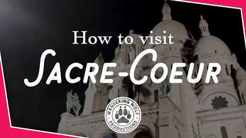 How To Visit: Sacre-Couer