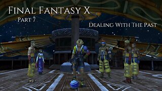 Final Fantasy X Part 7 - Dealing With The Past