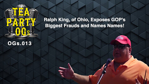 OGs.013 Ralph King, of Ohio, Exposes GOP's Biggest Frauds and Names Names!