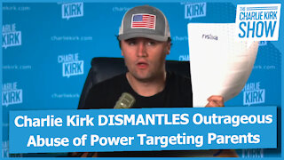 Charlie Kirk DISMANTLES Outrageous Abuse of Power Targeting Parents