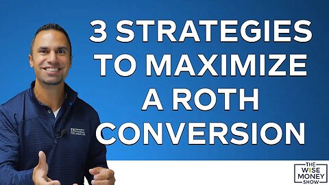 3 Strategies to Maximize a Roth Conversion