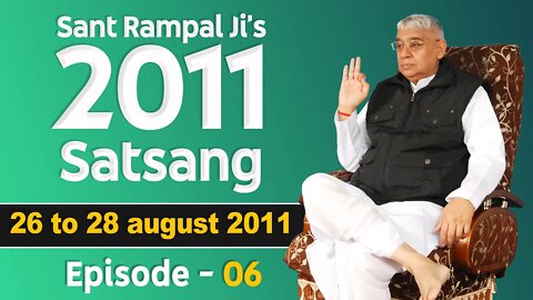 Sant Rampal Ji's 2011 Satsangs | 26 to 28 August 2011 HD | Episode - 06 | SATLOK ASHRAM