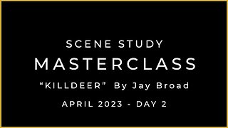 APRIL 2023 - SCENE STUDY MASTERCLASS – DAY 2 - KILLDEER
