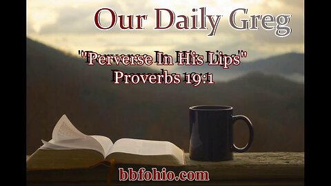 538 Perverse In His Lips (Proverbs 19:1) Our Daily Greg