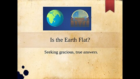 Is the Earth Flat?