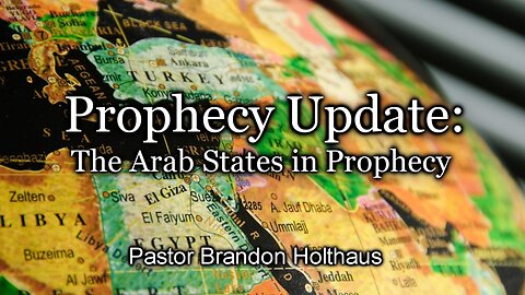 Prophecy Update: The Arab States in Prophecy