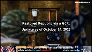 Restored Republic via a GCR: Update as of October 24, 2023