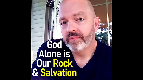 Psalm 62 & 63 Devotion / God Alone is Our Rock & Salvation - Pastor Hines Reformed Christian Podcast
