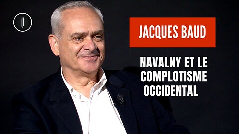 NAVALNY et le COMPLOTISME occidental | Jacques Baud