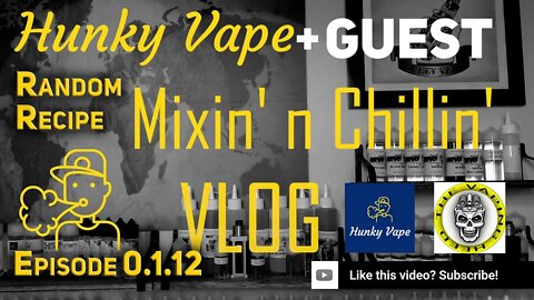 Hunky Vape Mixin' n Chillin VLOG 0.1.12