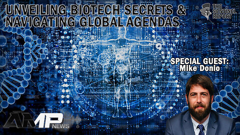 Unveiling Biotech Secrets & Navigating Global Agendas with Mike Donio | The Sentinel Report Ep. 3