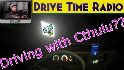 Driving with Cthulhu | Drive Time Radio - gamesushi