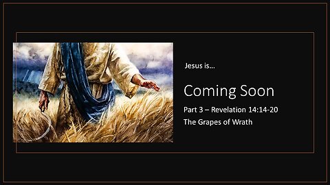 May 21, 2023 - "Coming Soon, Part 3 - The Grapes of Wrath" (Revelation 14:14-20)