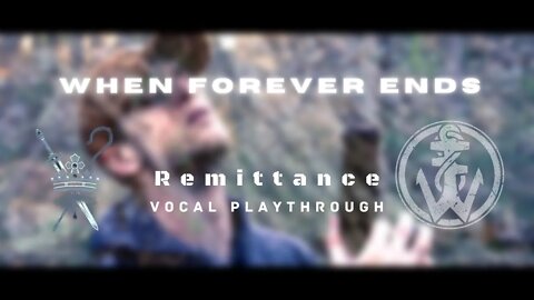 When Forever Ends - Remittance (Ft. Ben S Dixon) OFFICIAL VOCAL PLAYTHROUGH