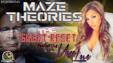 MAZE THEORIES - THE GREAT RESET - Featuring MAZE LOVE - EPISODE#141