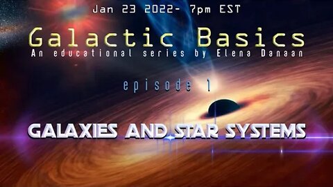 GALACTIC BASICS Ep 01 -GALAXIES AND STAR SYSTEMS (Jan 23 2022-7pm EST)