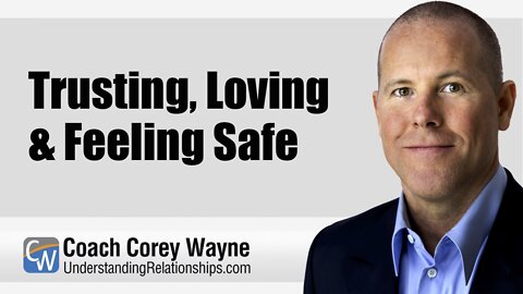 Trusting, Loving & Feeling Safe