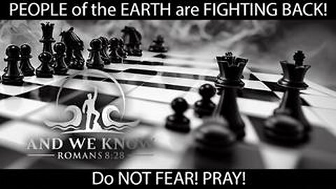 And We Know -The People Of The Earth Are Fighting Back! Do Not Fear! Pray!