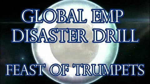 Global EMP Disaster Drill Feast of Trumpets! Resurrection Blackout Black Sky Black Swan Event