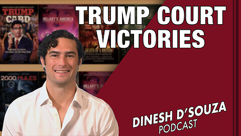 Trump Court Victories Dinesh D’Souza Podcast Ep 615
