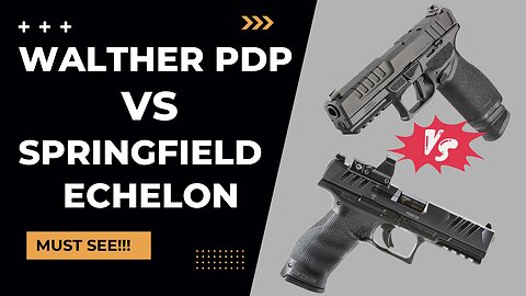 The Great Debate: Walther PDP vs Springfield Echelon