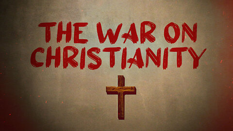 The War On Christianity
