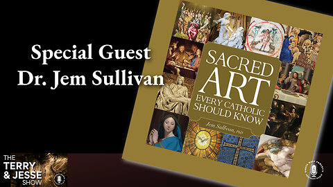 20 Oct 23, The Terry & Jesse Show: Sacred Art Every Catholic Should Know