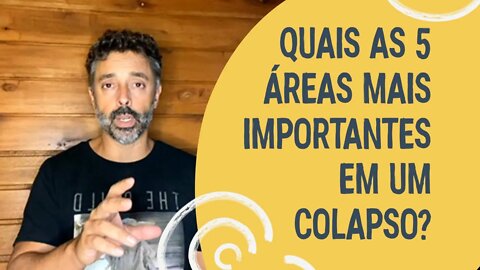 Quais as 5 áreas mais importantes em um colapso?