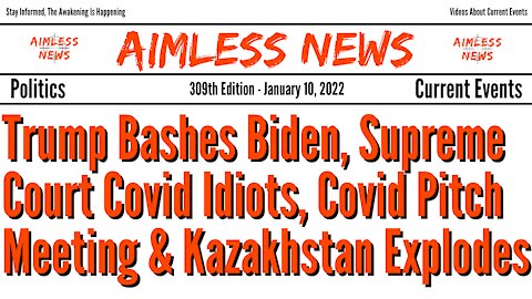 Trump Bashes Biden, Supreme Court Covid Idiots, Covid Pitch Meeting & Kazakhstan Explodes