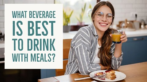 What Beverage is Best to Drink With Meals?