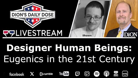 Designer Human Beings: Eugenics in the 21st Century (FtF Dion & Shawn)