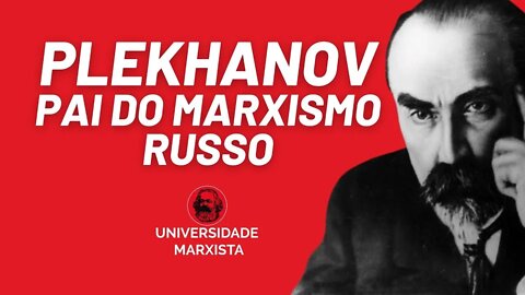 Plekhanov, o pai do marxismo russo - Universidade Marxista nº 623 - 18/05/22