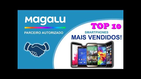 10 Smartphones Mais Vendidos na Magazine Luiza MAGALU