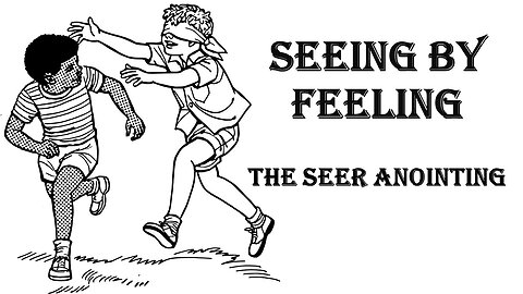 Seeing by Feeling, The Seer Anointing