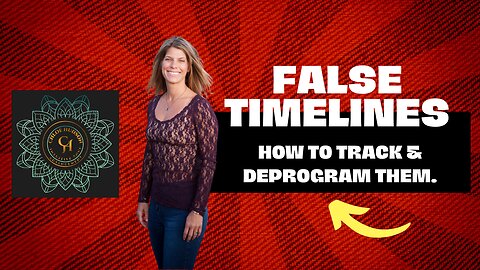 False Timelines. How To Spot and Deprogram Them.