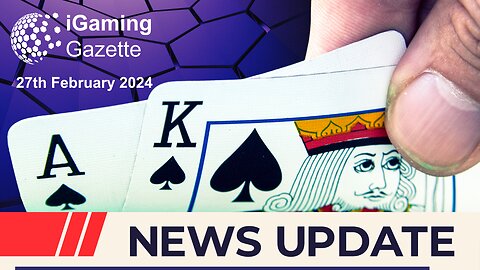 iGaming Gazette: iGaming News Update - 27th February 2024