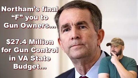 Northam slides Gun Control into VA budget on his way out... They're trying to beat the clock...