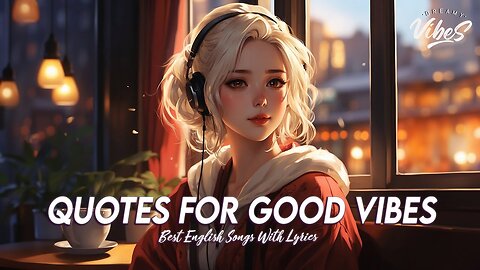 Quotes For Good Vibes 🍂 Top 100 Chill Out Songs Playlist Cool English Songs With Lyrics