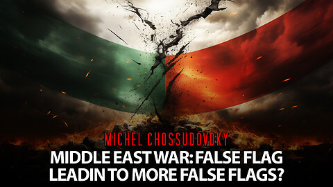 MICHEL CHOSSUDOVSKY - MIDDLE EAST WAR: A FALSE FLAG LEADING TO MORE FALSE FLAGS?