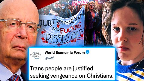 WEF: Trans People Are Justified In Seeking Vengeance on ‘Evil’ Christians
